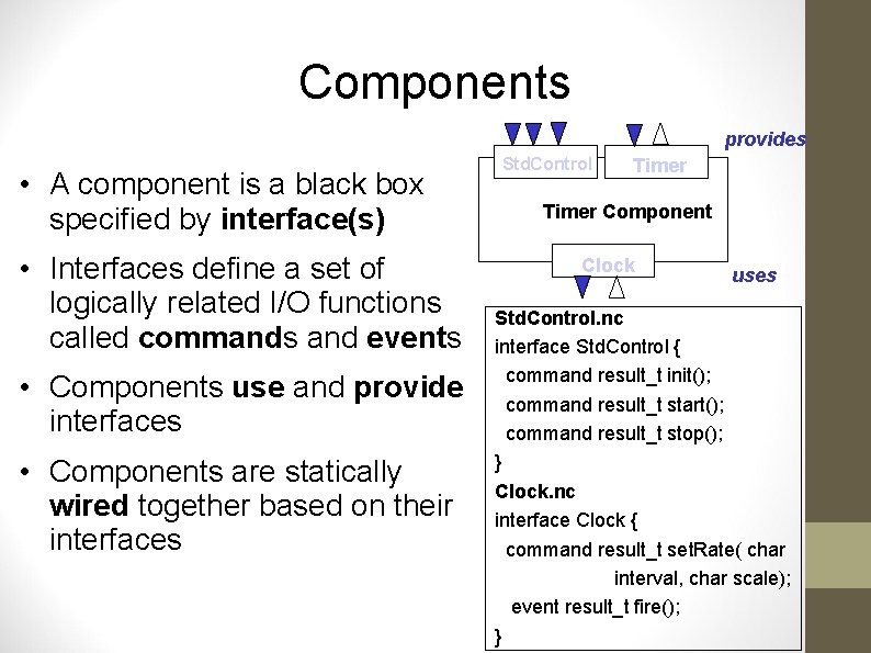 Components provides • A component is a black box specified by interface(s) • Interfaces