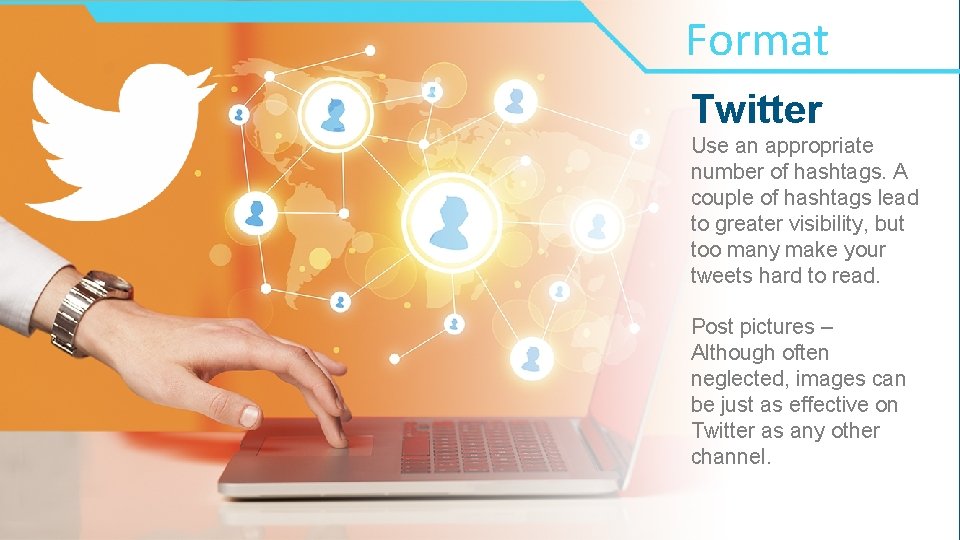 Format Twitter Use an appropriate number of hashtags. A couple of hashtags lead to Format Twitter Use an appropriate number of hashtags. A couple of hashtags lead to