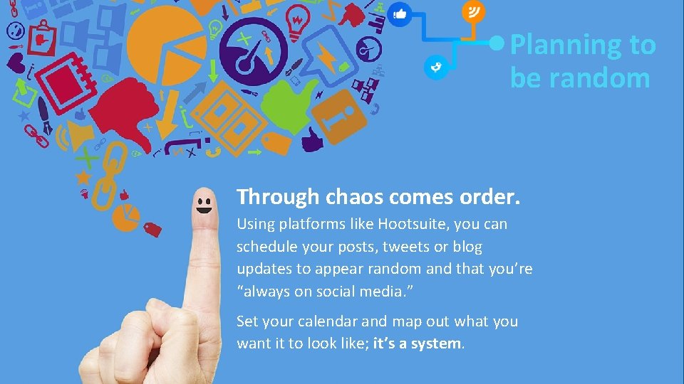 Planning to be random Through chaos comes order. Using platforms like Hootsuite, you can Planning to be random Through chaos comes order. Using platforms like Hootsuite, you can