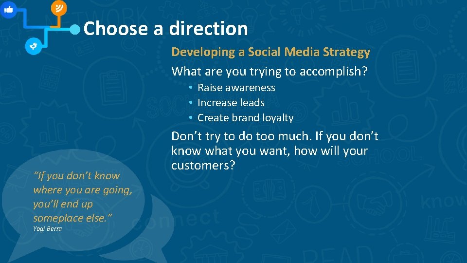 Choose a direction Developing a Social Media Strategy What are you trying to accomplish? Choose a direction Developing a Social Media Strategy What are you trying to accomplish?