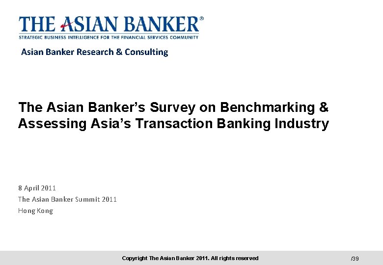 Asian Banker Research & Consulting The Asian Banker’s Survey on Benchmarking & Assessing Asia’s