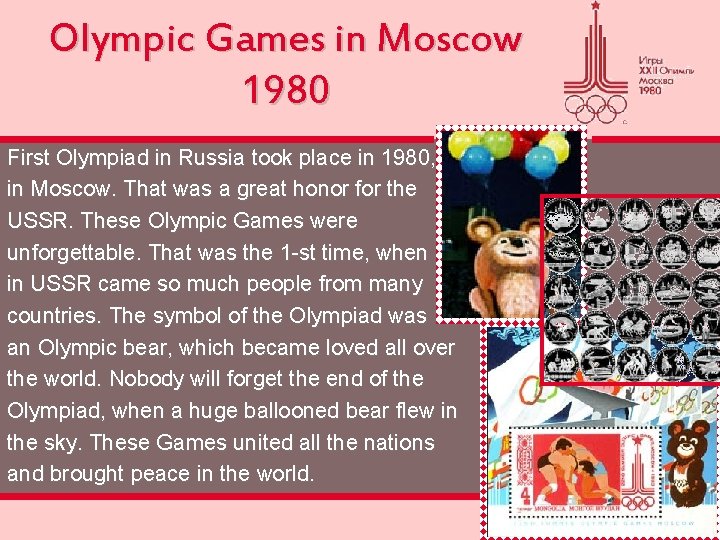 Olympic Games in Moscow 1980 First Olympiad in Russia took place in 1980, in