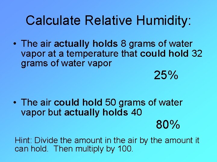 Calculate Relative Humidity: • The air actually holds 8 grams of water vapor at