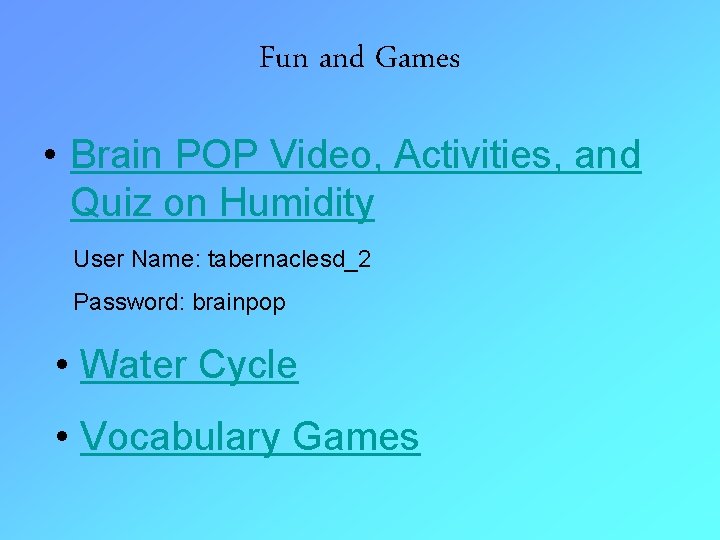 Fun and Games • Brain POP Video, Activities, and Quiz on Humidity User Name: