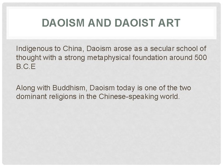 DAOISM AND DAOIST ART Indigenous to China, Daoism arose as a secular school of
