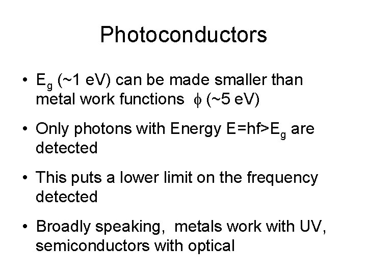 Photoconductors • Eg (~1 e. V) can be made smaller than metal work functions