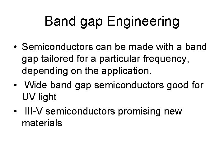 Band gap Engineering • Semiconductors can be made with a band gap tailored for