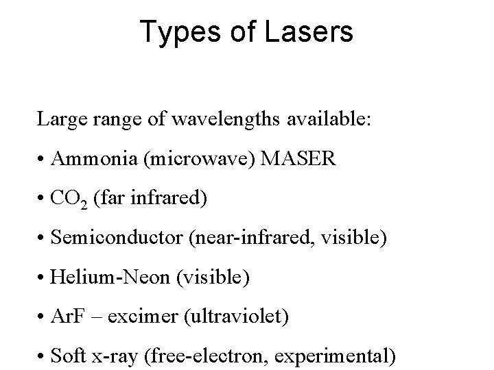 Types of Lasers Large range of wavelengths available: • Ammonia (microwave) MASER • CO