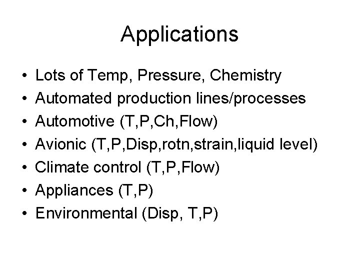 Applications • • Lots of Temp, Pressure, Chemistry Automated production lines/processes Automotive (T, P,