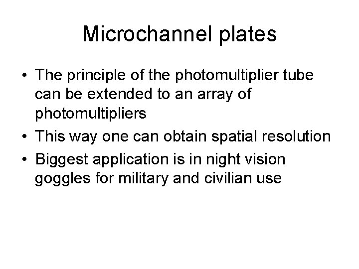Microchannel plates • The principle of the photomultiplier tube can be extended to an