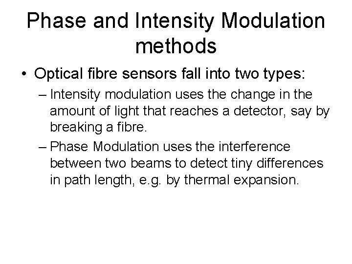 Phase and Intensity Modulation methods • Optical fibre sensors fall into two types: –