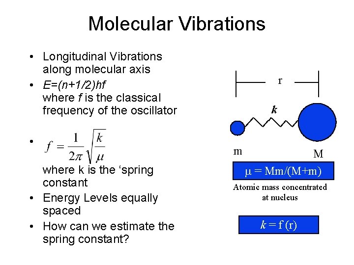 Molecular Vibrations • Longitudinal Vibrations along molecular axis • E=(n+1/2)hf where f is the