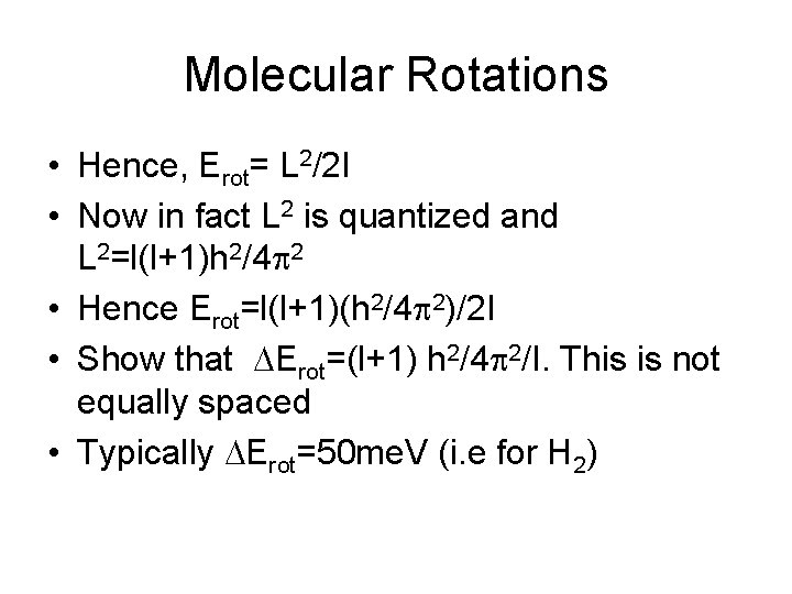 Molecular Rotations • Hence, Erot= L 2/2 I • Now in fact L 2