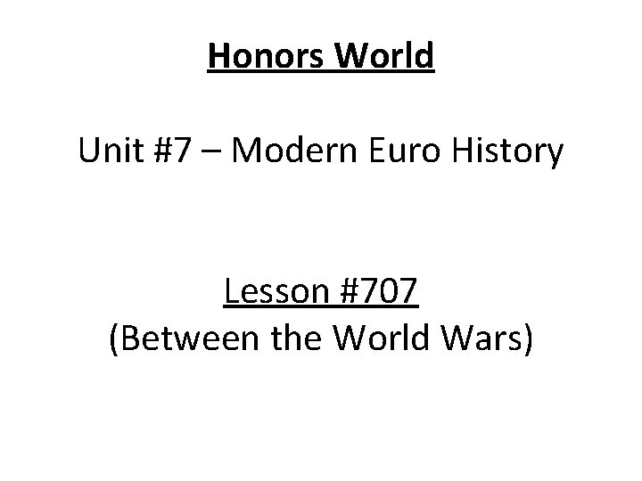 Honors World Unit #7 – Modern Euro History Lesson #707 (Between the World Wars)