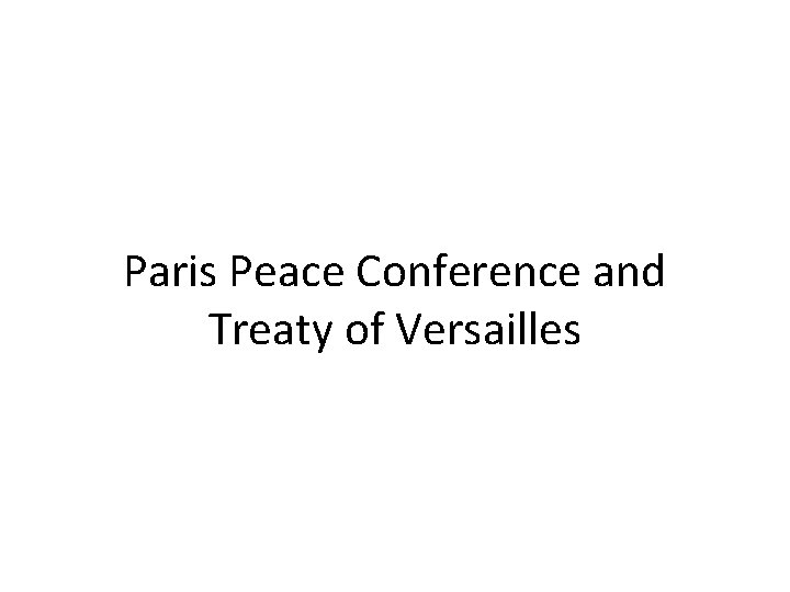 Paris Peace Conference and Treaty of Versailles 