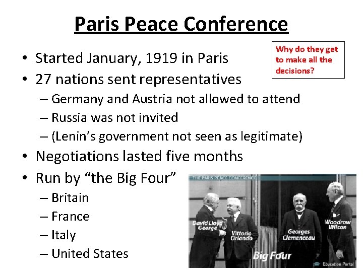Paris Peace Conference • Started January, 1919 in Paris • 27 nations sent representatives