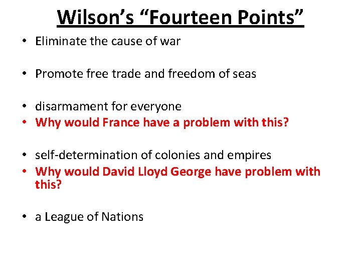 Wilson’s “Fourteen Points” • Eliminate the cause of war • Promote free trade and