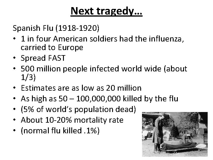 Next tragedy… Spanish Flu (1918 -1920) • 1 in four American soldiers had the