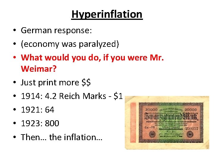 Hyperinflation • German response: • (economy was paralyzed) • What would you do, if