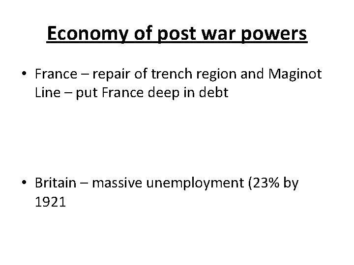 Economy of post war powers • France – repair of trench region and Maginot