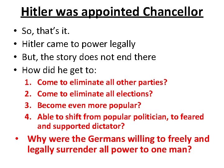 Hitler was appointed Chancellor • • So, that’s it. Hitler came to power legally