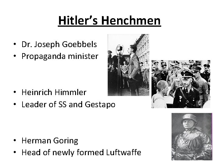 Hitler’s Henchmen • Dr. Joseph Goebbels • Propaganda minister • Heinrich Himmler • Leader