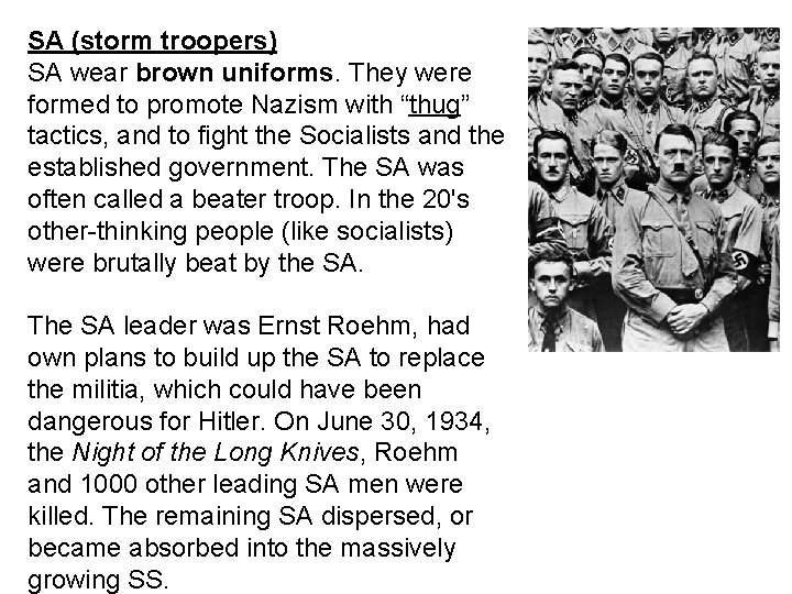 SA (storm troopers) SA wear brown uniforms. They were formed to promote Nazism with