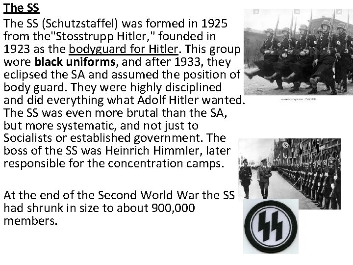 The SS (Schutzstaffel) was formed in 1925 from the"Stosstrupp Hitler, " founded in 1923