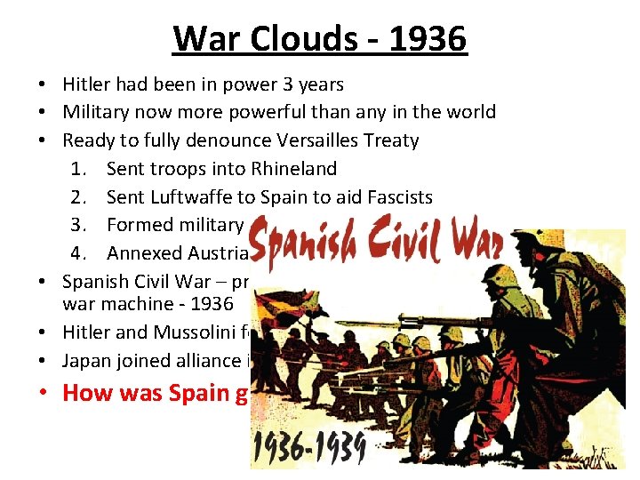 War Clouds - 1936 • Hitler had been in power 3 years • Military