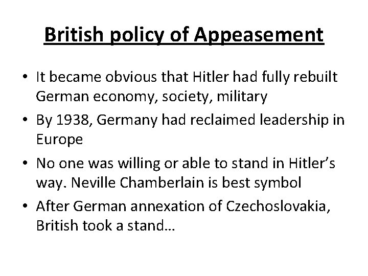British policy of Appeasement • It became obvious that Hitler had fully rebuilt German