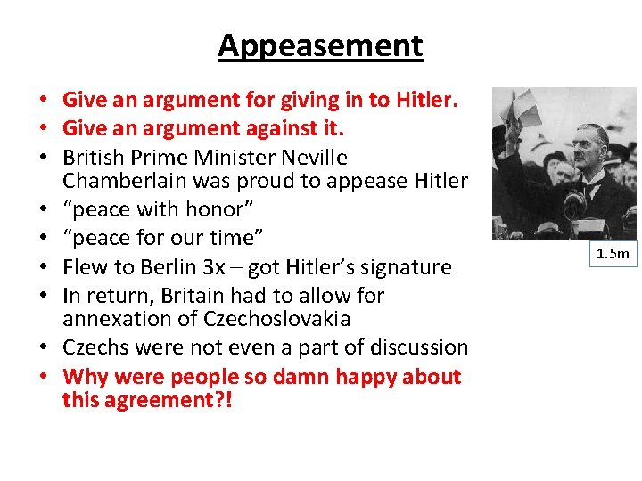 Appeasement • Give an argument for giving in to Hitler. • Give an argument