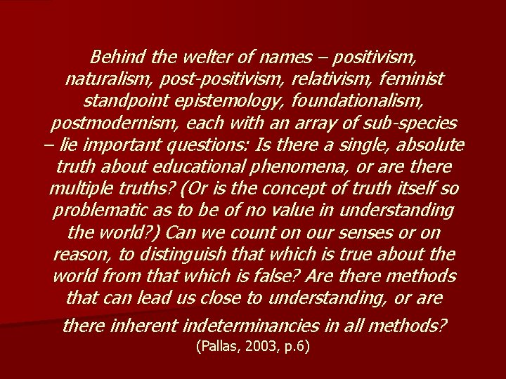 Behind the welter of names – positivism, naturalism, post-positivism, relativism, feminist standpoint epistemology, foundationalism,