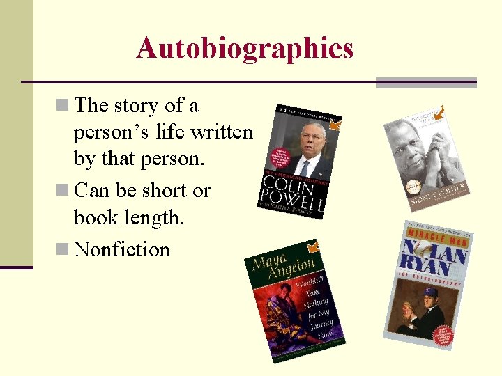 Autobiographies n The story of a person’s life written by that person. n Can