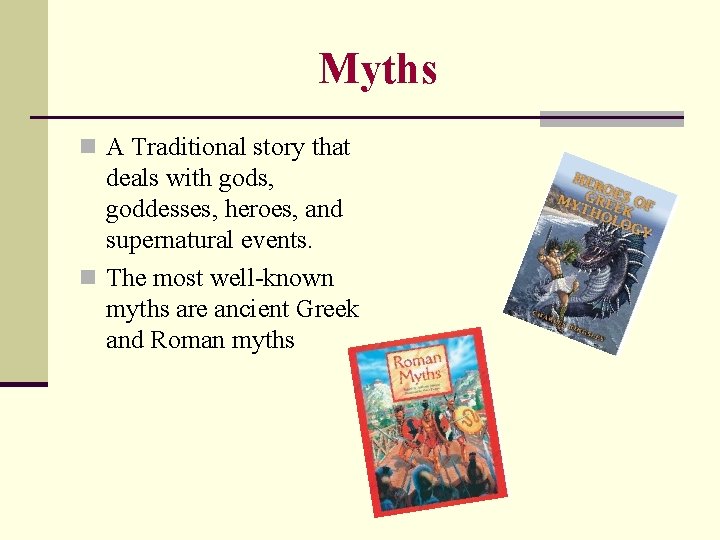 Myths n A Traditional story that deals with gods, goddesses, heroes, and supernatural events.