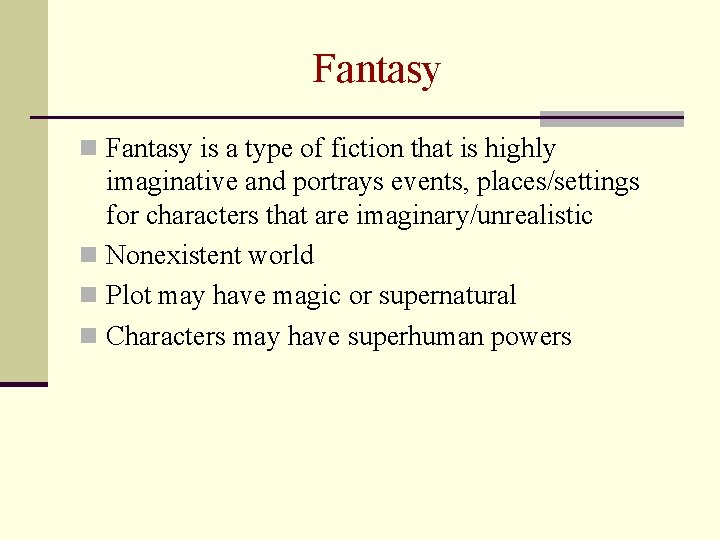 Fantasy n Fantasy is a type of fiction that is highly imaginative and portrays