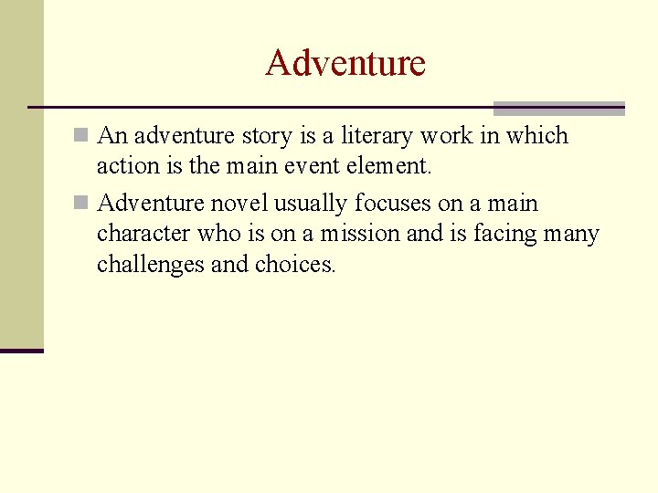 Adventure n An adventure story is a literary work in which action is the