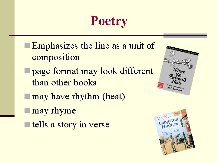 Poetry n Emphasizes the line as a unit of composition n page format may