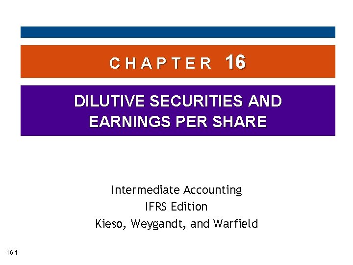 CHAPTER 16 DILUTIVE SECURITIES AND EARNINGS PER SHARE Intermediate Accounting IFRS Edition Kieso, Weygandt,