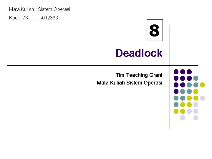 Mata Kuliah : Sistem Operasi Kode MK : IT-012336 8 Deadlock Tim Teaching Grant