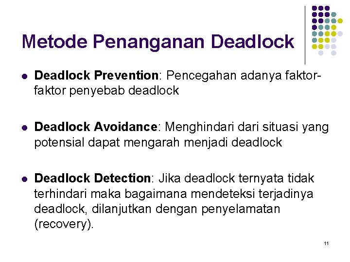 Metode Penanganan Deadlock l Deadlock Prevention: Pencegahan adanya faktor penyebab deadlock l Deadlock Avoidance: