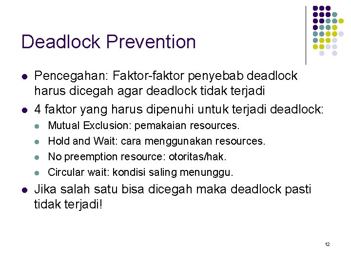 Deadlock Prevention l l Pencegahan: Faktor-faktor penyebab deadlock harus dicegah agar deadlock tidak terjadi