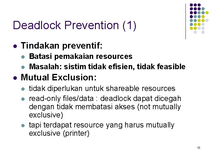 Deadlock Prevention (1) l Tindakan preventif: l l l Batasi pemakaian resources Masalah: sistim