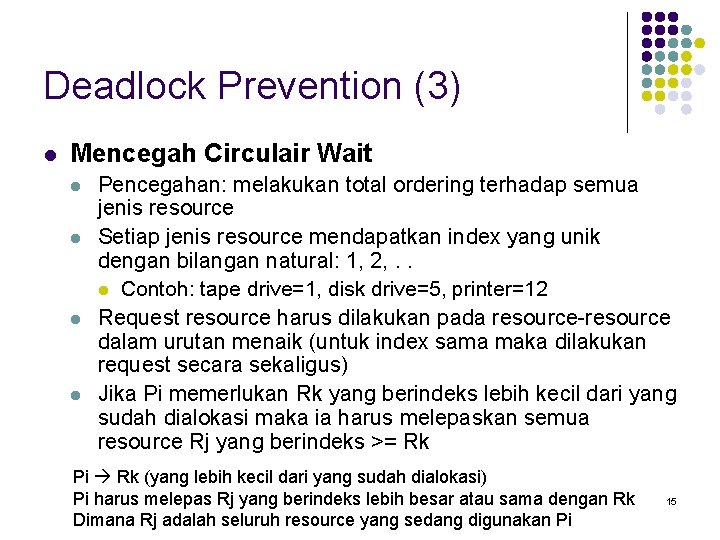 Deadlock Prevention (3) l Mencegah Circulair Wait l l Pencegahan: melakukan total ordering terhadap