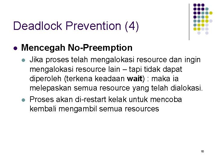 Deadlock Prevention (4) l Mencegah No-Preemption l l Jika proses telah mengalokasi resource dan