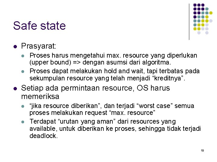 Safe state l Prasyarat: l l l Proses harus mengetahui max. resource yang diperlukan