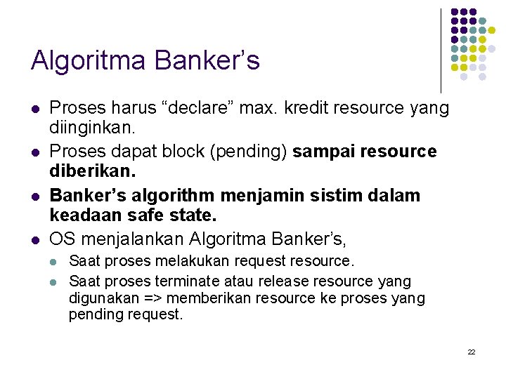 Algoritma Banker’s l l Proses harus “declare” max. kredit resource yang diinginkan. Proses dapat