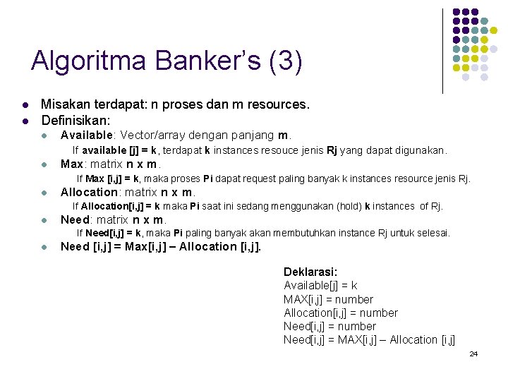 Algoritma Banker’s (3) l l Misakan terdapat: n proses dan m resources. Definisikan: l