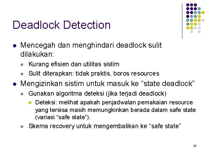 Deadlock Detection l Mencegah dan menghindari deadlock sulit dilakukan: l l l Kurang efisien