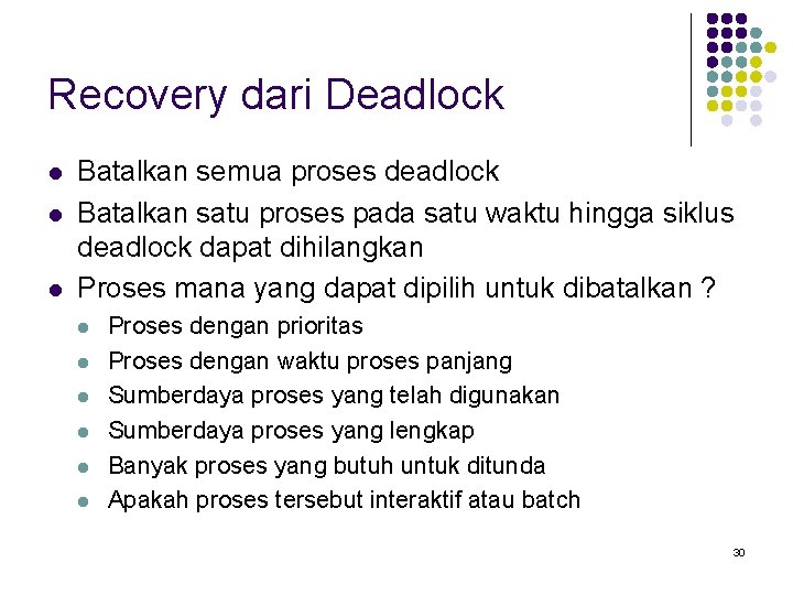 Recovery dari Deadlock l l l Batalkan semua proses deadlock Batalkan satu proses pada