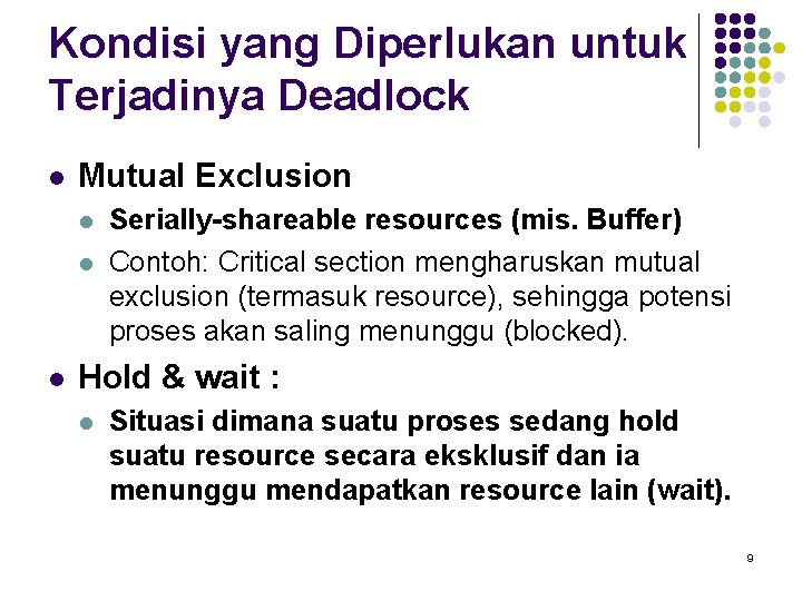 Kondisi yang Diperlukan untuk Terjadinya Deadlock l Mutual Exclusion l l l Serially-shareable resources